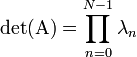 \det(\mathrm{A}) = \prod_{n=0}^{N-1} \lambda_n