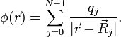 \phi(\vec{r}) = \sum_{j=0}^{N-1} \frac{q_j}{|\vec{r}-\vec{R}_j|}.