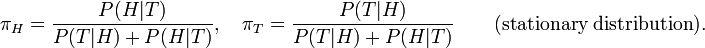 \pi_H = \frac{P(H|T)}{P(T|H) + P(H|T)}, \quad \pi_T = \frac{P(T|H)}{P(T|H) + P(H|T)} \qquad (\textrm{stationary}\;\textrm{distribution}).
