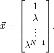 \vec{x} = \begin{bmatrix}1\\\lambda\\  \vdots \\ \lambda^{N-1}\end{bmatrix}.