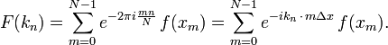 F(k_n) = \sum_{m=0}^{N-1} e^{-2\pi i \frac{mn}{N}}\, f(x_m) = \sum_{m=0}^{N-1} e^{-i k_n \,\cdot\, m \Delta x}\, f(x_m).