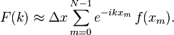 F(k) \approx \Delta x \sum_{m=0}^{N-1} e^{-ik x_m} \, f(x_m).