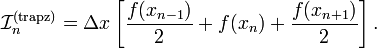 \mathcal{I}_n^{\mathrm{(trapz)}} = \Delta x \left[ \frac{f(x_{n-1})}{2} + f(x_n) + \frac{f(x_{n+1})}{2}\right].