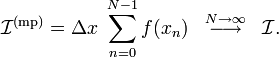 \mathcal{I}^{\mathrm{(mp)}} = \Delta x \; \sum_{n=0}^{N-1} f(x_n) \;\;\;\overset{N\rightarrow\infty}{\longrightarrow} \;\;\; \mathcal{I}.