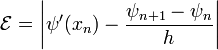 \mathcal{E} = \left|\psi'(x_n) - \frac{\psi_{n+1} - \psi_n}{h}\right|