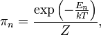 \pi_n = \frac{\exp\left(-\frac{E_n}{k T}\right)}{Z},