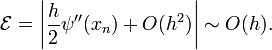 \mathcal{E} = \left| \frac{h}{2}\psi''(x_n) + O(h^2)\right| \sim O(h).