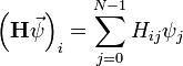 \left(\mathbf{H}\vec{\psi}\right)_i = \sum_{j=0}^{N-1} H_{ij} \psi_j