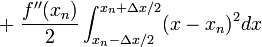 +\; \frac{f''(x_n)}{2} \int_{x_n - \Delta x/2}^{x_n + \Delta x/2} (x-x_n)^2 dx