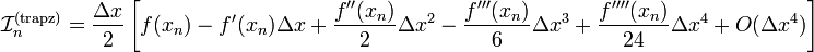\mathcal{I}_n^{\mathrm{(trapz)}} = \frac{\Delta x}{2} \left[f(x_n) - f'(x_n) \Delta x + \frac{f''(x_n)}{2} \Delta x^2 - \frac{f'''(x_n)}{6} \Delta x^3 + \frac{f''''(x_n)}{24} \Delta x^4 + O(\Delta x^4)\right]