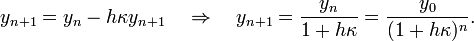 y_{n+1} = y_n - h \kappa y_{n+1} \quad \Rightarrow \quad y_{n+1} = \frac{y_n}{1+h\kappa}= \frac{y_0}{(1+h\kappa)^n}.
