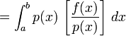 = \int_a^b p(x) \, \left[\frac{f(x)}{p(x)}\right]\, dx