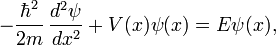 -\frac{\hbar^2}{2m} \, \frac{d^2\psi}{dx^2} + V(x) \psi(x) = E \psi(x),
