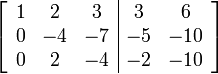 \left[\begin{array}{ccc|cc} 1 & 2 & 3 & 3 & 6 \\ 0 & -4 & -7 & -5 & -10 \\ 0 & 2 & -4 & -2 & -10 \end{array}\right]