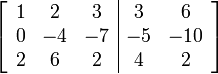 \left[\begin{array}{ccc|cc} 1 & 2 & 3 & 3 & 6 \\ 0 & -4 & -7 & -5 & -10 \\ 2 & 6 & 2 & 4 & 2 \end{array}\right]